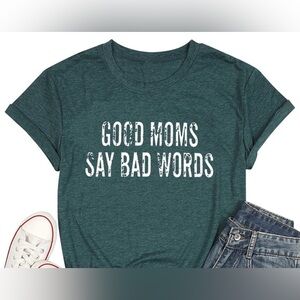 Good Moms Say Bad Words T-shirt Shirt M MEDIUM Green Quotes about life Funny mom